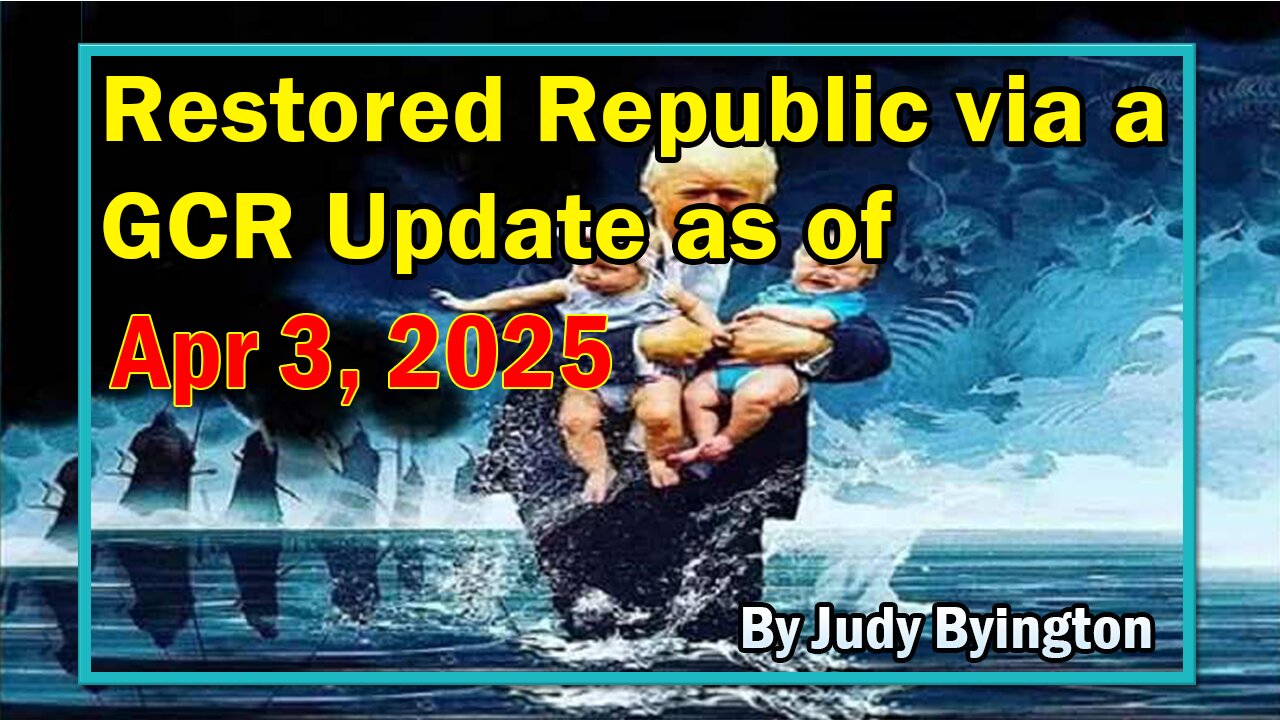 Restored Republic via a GCR Update as of Apr 3, 2025 - By Judy Byington