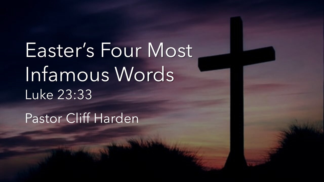 “Easter’s Four Most Infamous Words” by Pastor Cliff Harden