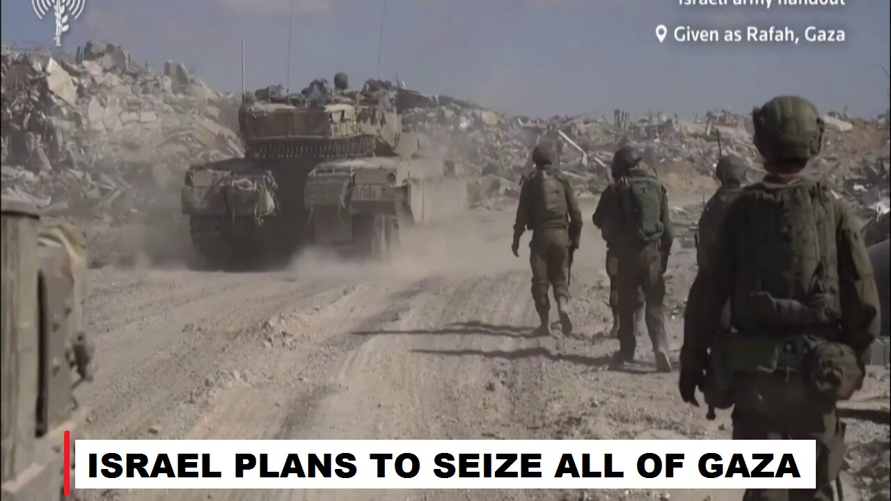 Israel Plans to Seize All of Gaza