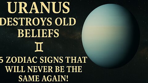 Uranus Destroys Old Beliefs – 5 Zodiac Signs That Will Never Be the Same Again!