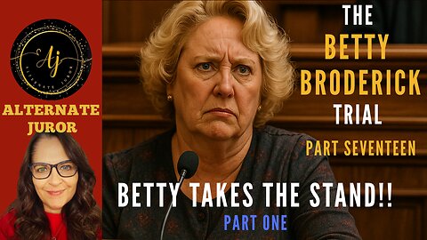 CA vs BETTY BRODERICK — PART SEVENTEEN — BETTY takes the STAND!!!