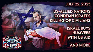 US-Alled Nations Condemn Israel's Killing of Civilians, Israel Buys Humvees With US Aid, and More
