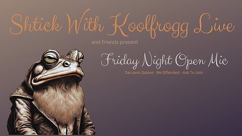 Shtick With Koolfrogg Live - Friday Night Open Mic