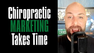 Most Chiropractic Marketing Takes Time. What Does That Mean For Chiropractors?