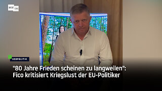 "80 Jahre Frieden scheinen zu langweilen": Fico kritisiert Kriegslust der EU-Politiker