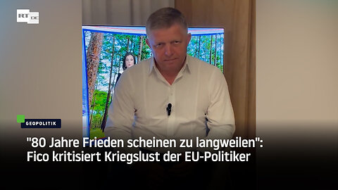 "80 Jahre Frieden scheinen zu langweilen": Fico kritisiert Kriegslust der EU-Politiker