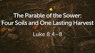 Aug. 24, 2025 - Sunday AM MESSAGE - Four Soils and One Lasting Harvest (Luke 8:4-8)
