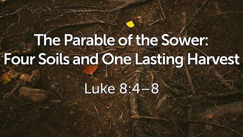 Aug. 24, 2025 - Sunday AM MESSAGE - Four Soils and One Lasting Harvest (Luke 8:4-8)