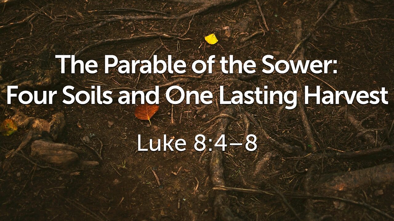 Aug. 24, 2025 - Sunday AM MESSAGE - Four Soils and One Lasting Harvest (Luke 8:4-8)