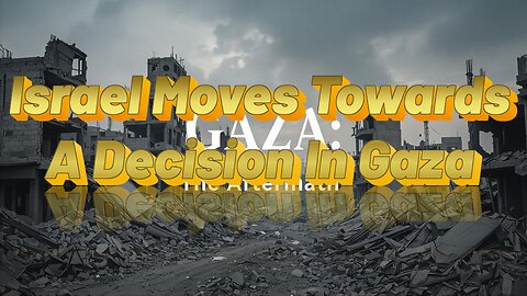 Israel Moves Towards A Decision In Gaza