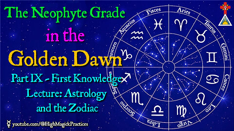 E20 The Neophyte Grade in the Golden Dawn - Part IX First Knowledge Lecture Astrology and the Zodiac