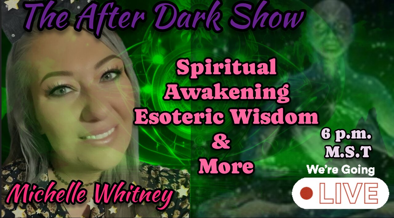 The After Dark Show - Michelle Whitney , Spiritual Awakening , Esoteric Knowledge & more