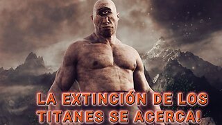 LA EXTINCIÓN DE LOS TITANES SE ACERCA