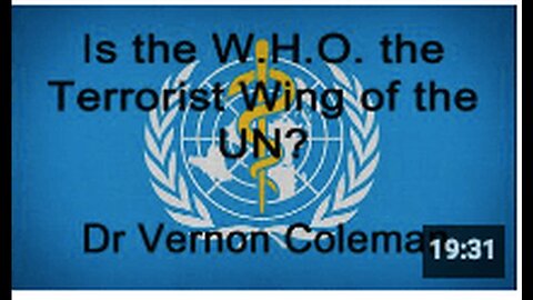 "Dr. Vernon Coleman: Is the W.H.O. the Terrorist Wing of the UN?"