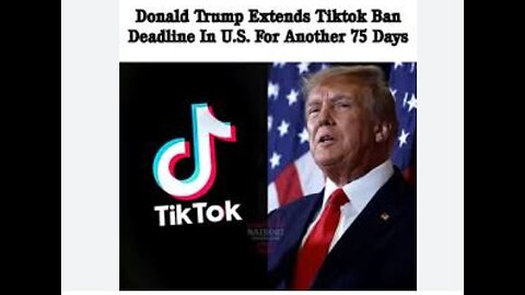 Trump Extends TikTok Deadline by 75 Days