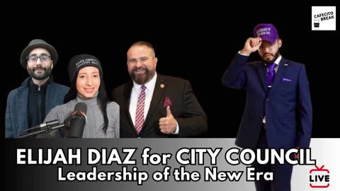 Elijah Diaz for Council - Leadership of the New Era w/ RA, Kozi, & Mark LIVE 9/22 8pm