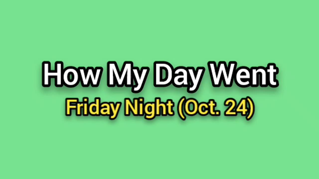 How Friday Night Went For Me (Oct. 24)