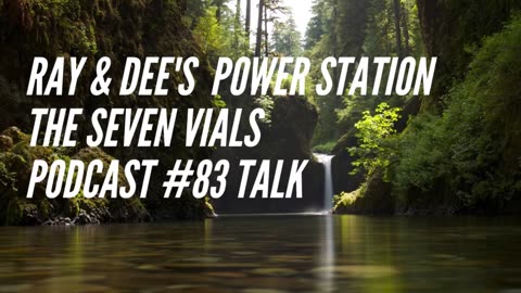 Ray & Dee's Power Station The Seven Vials Podcast #83