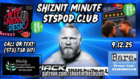SHIZNIT MINUTE 9.12.25-BT talks SMACKDOWN!!!!