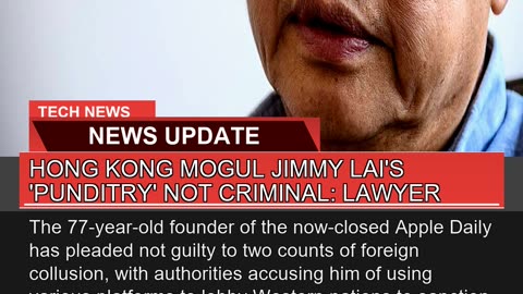 Hong Kong Mogul Jimmy Lais Punditry Not Crimina