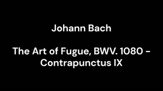 The Art of Fugue, BWV. 1080 - Contrapunctus IX