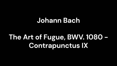 The Art of Fugue, BWV. 1080 - Contrapunctus IX