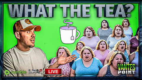 WHAT THE TEA? | THE VANTES POINT 7.28.25 6PM