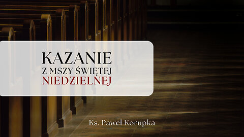 Kazanie z Niedzieli 27.07.2025 | Ksiądz Paweł Korupka