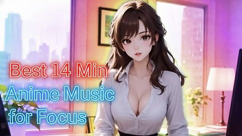 Best 14 Min EDM Anime Music for Focus