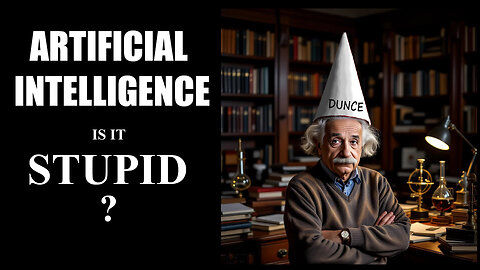 ARTIFICIAL INTELLIGENCE - Is it Stupid?