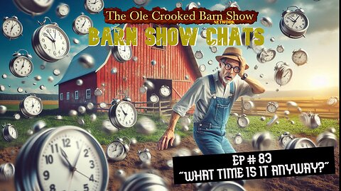 “Barn Show Chats” Ep #83 “What Time is it Anyway?”