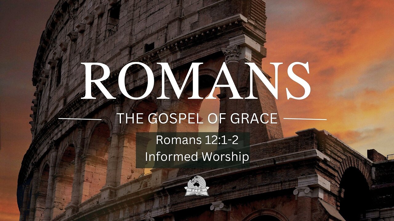 Romans 12:1-2 Informed Worship
