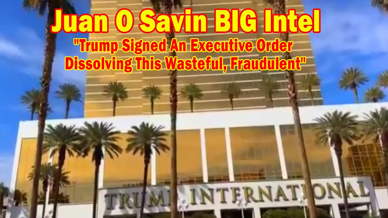 Juan O Savin BIG Intel Mar 27: "Trump Signed An Executive Order Dissolving This Wasteful,Fraudulent"