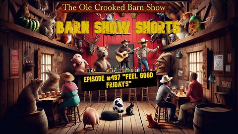 "Barn Show Shorts" Ep. #497 “Feel Good Fridays”