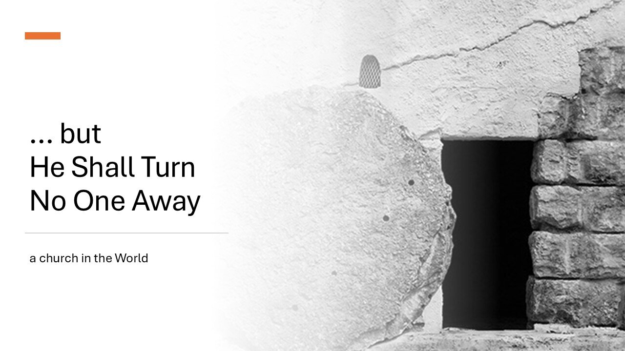 ... but He Will Never Turn Anyone Away