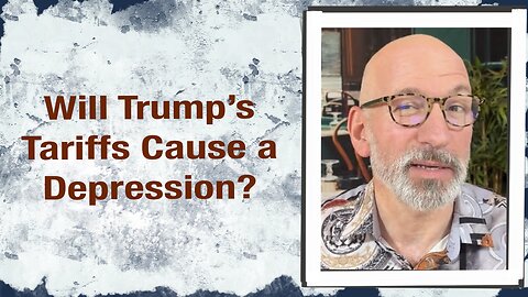 Will Trump’s Tariffs cause a Depression?