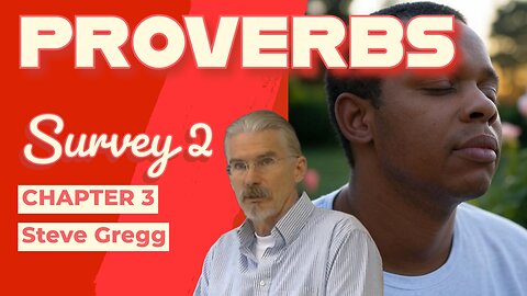 Proverbs 06 - Survey of Chapter 3 - by Steve Gregg