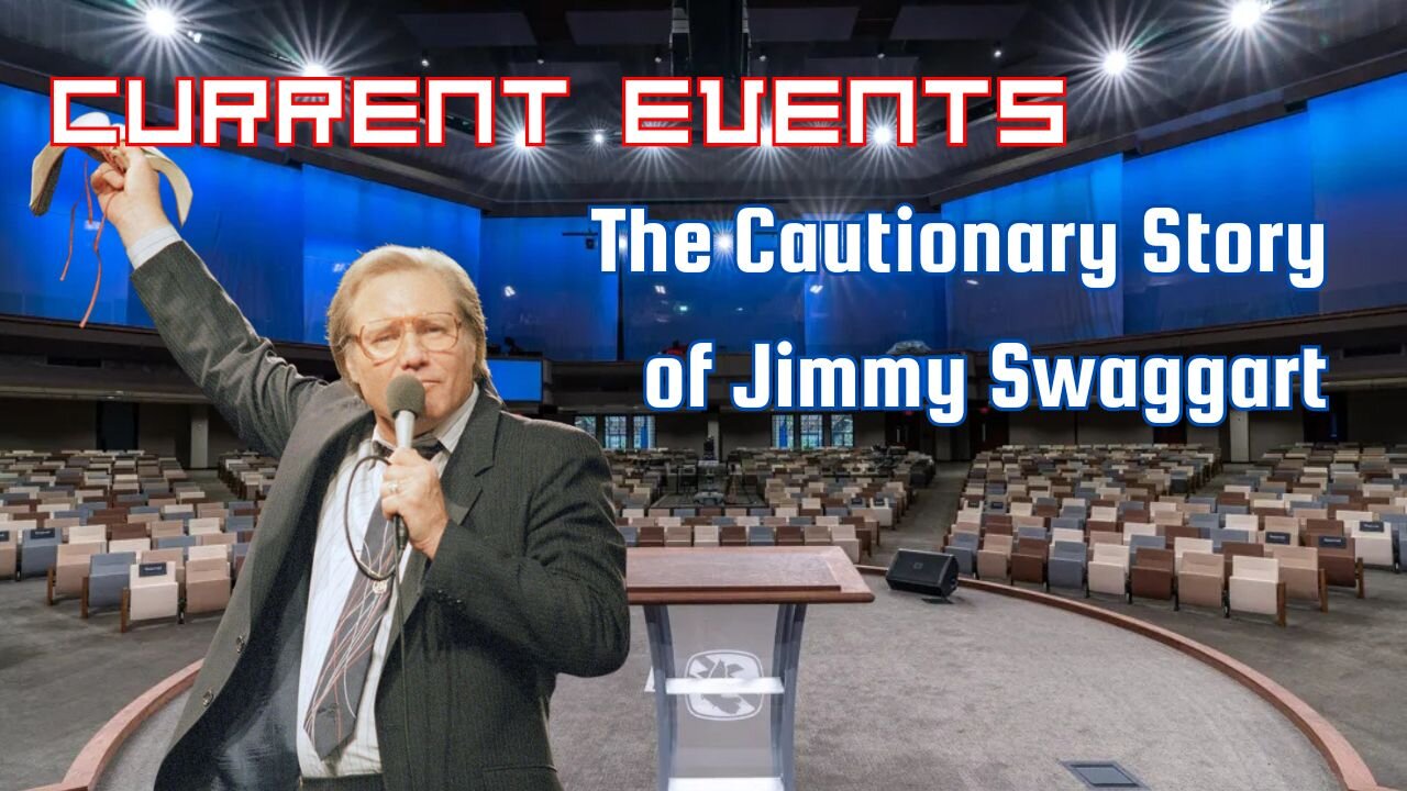 Current Events - The Cautionary Story of Jimmy Swaggart