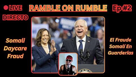 Ep #2 - SOMALI DAYCARE FRAUD - LIVE - Ramble On Rumble