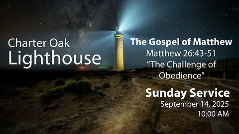 Church Service - Sunday, Sept. 14, 2025 - 10:00 AM - Matt. 26:44-56 - "The Challenge of Obedience"