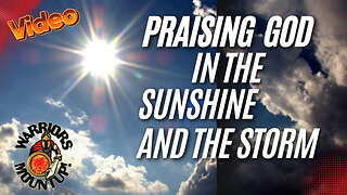Praising God In The Sunshine And The Storm