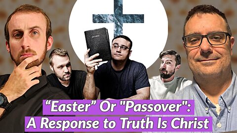 Easter STILL Means Passover Bryan Ross Responds to the Truth is Christ Podcast