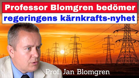 Professor Blomgren bedömer regeringens kärnkrafts-nyhet