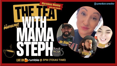 The Tea With Mama Steph (Episode 36) Marvelous Monday