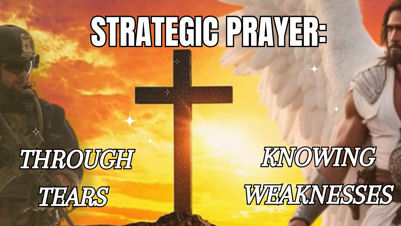 Strategic Prayer: Through Tears & Our Weaknesses