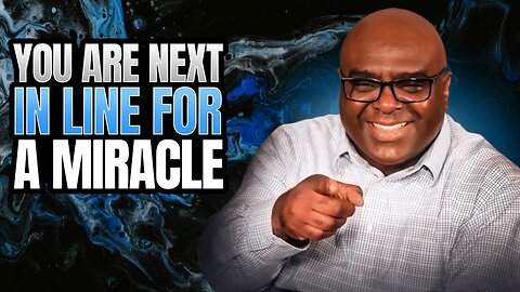 You Are Next In Line for a Miracle