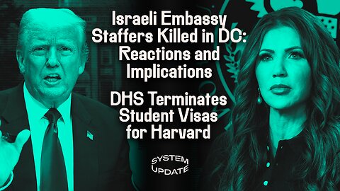 Israeli Embassy Staffers Killed in DC: Reactions and Implications; DHS Terminates Student Visas for Harvard | SYSTEM UPDATE #459