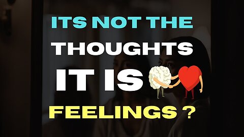 No Problems With Thoughts You Say, But Problems With Emotions,Feelings, False Attraction..?