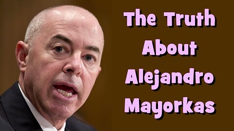 The Truth About Alejandro Mayorkas