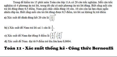 Công thức Bernoulli: Trong đề kiểm tra 15 phút môn Toán của lớp 11A có 20 câu trắc nghiệm.